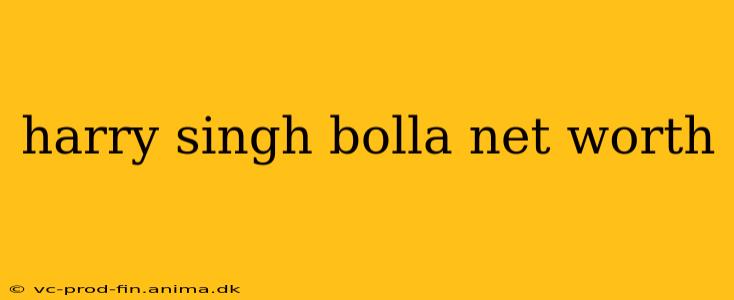 harry singh bolla net worth