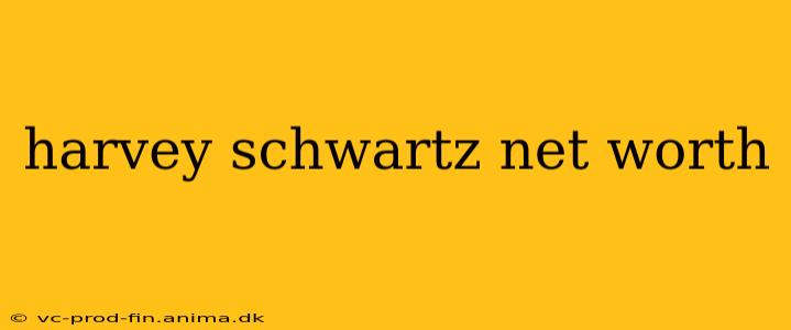 harvey schwartz net worth