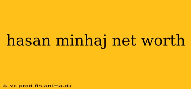 hasan minhaj net worth