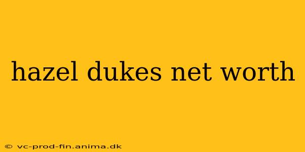 hazel dukes net worth