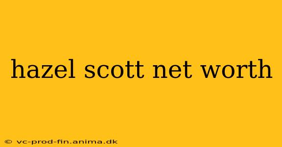 hazel scott net worth