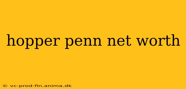 hopper penn net worth