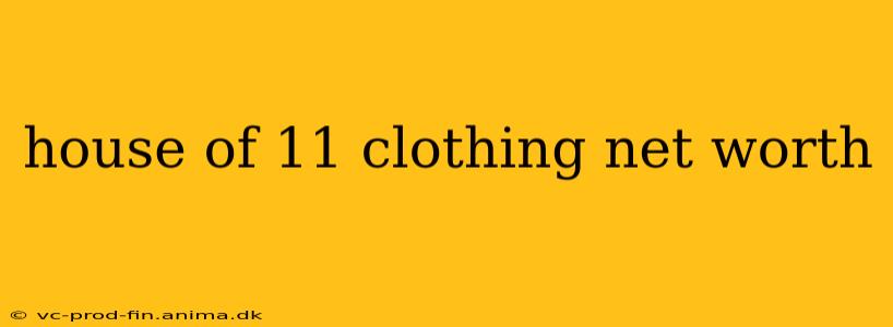 house of 11 clothing net worth
