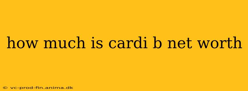 how much is cardi b net worth