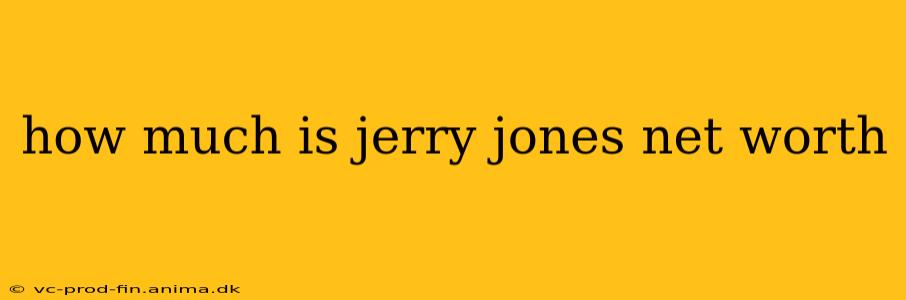how much is jerry jones net worth