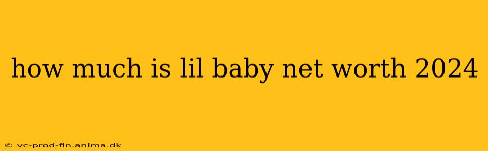 how much is lil baby net worth 2024