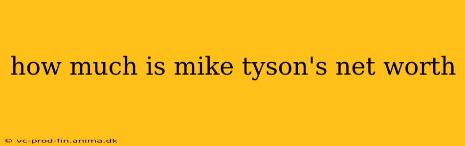 how much is mike tyson's net worth