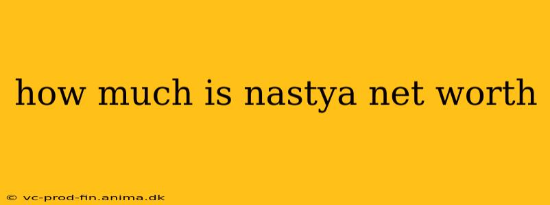 how much is nastya net worth