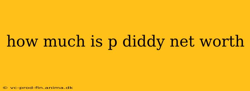 how much is p diddy net worth