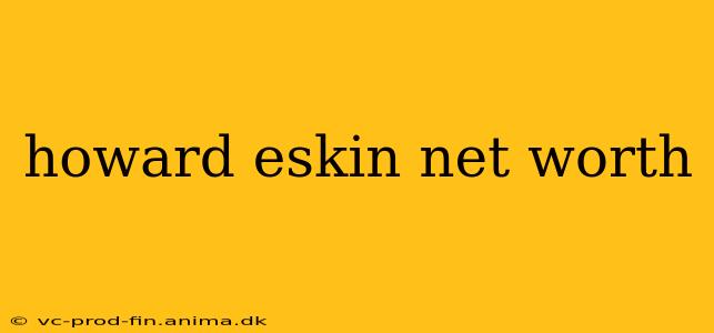 howard eskin net worth