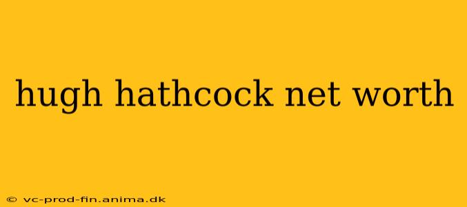 hugh hathcock net worth