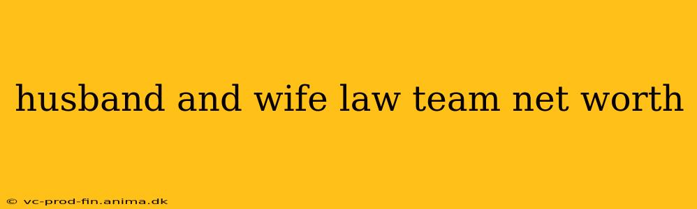 husband and wife law team net worth
