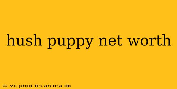 hush puppy net worth