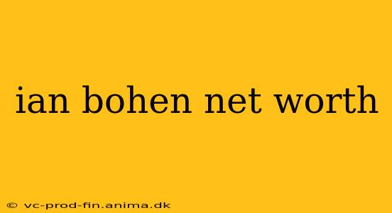 ian bohen net worth
