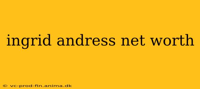 ingrid andress net worth
