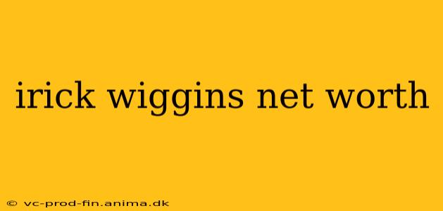 irick wiggins net worth