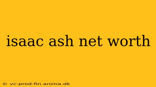 isaac ash net worth