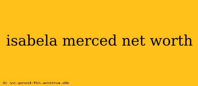 isabela merced net worth