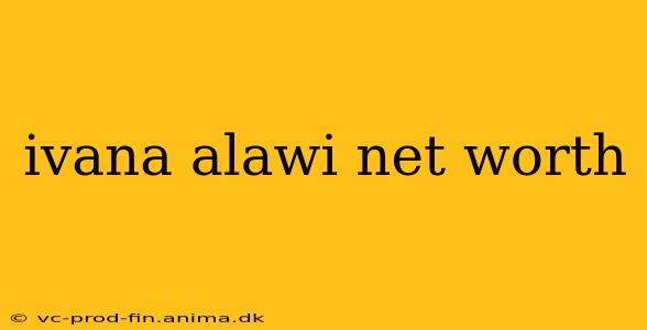 ivana alawi net worth
