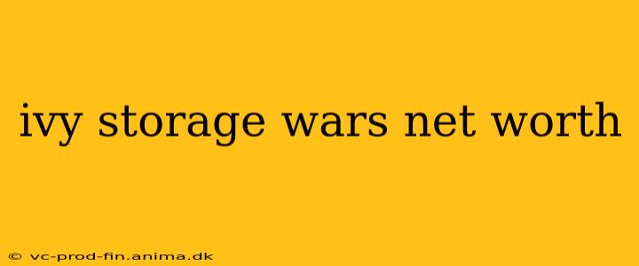 ivy storage wars net worth