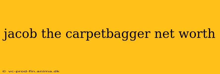 jacob the carpetbagger net worth