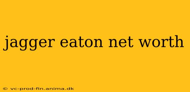 jagger eaton net worth