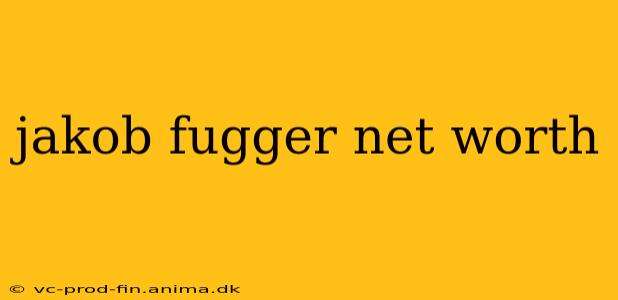 jakob fugger net worth