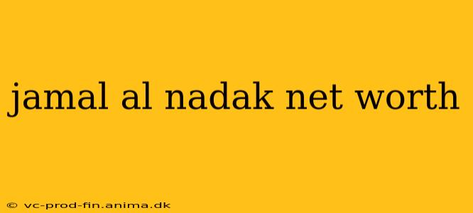 jamal al nadak net worth