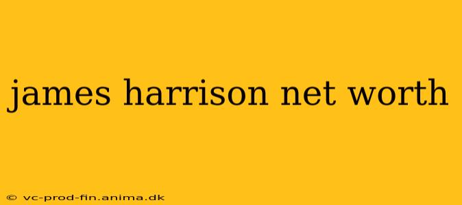 james harrison net worth