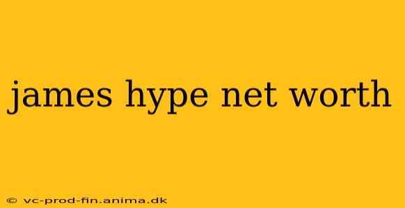james hype net worth