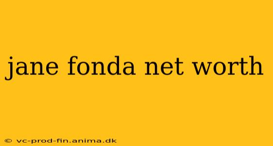 jane fonda net worth