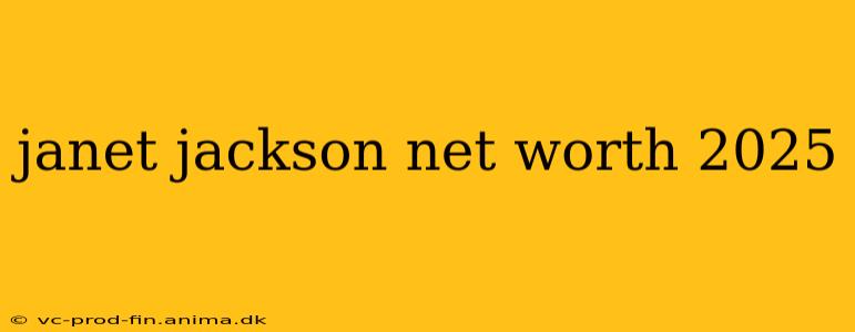janet jackson net worth 2025