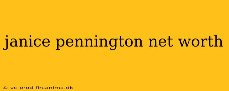 janice pennington net worth