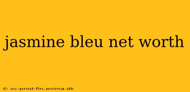 jasmine bleu net worth
