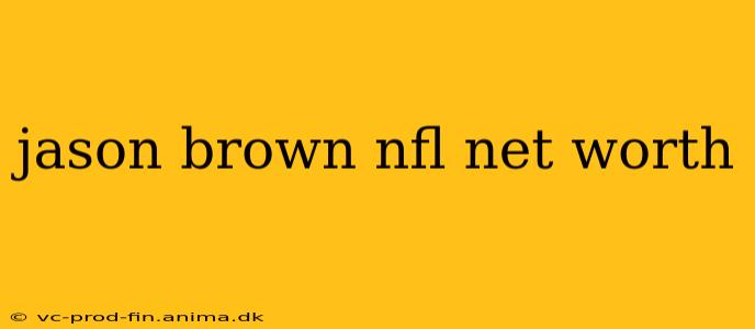jason brown nfl net worth