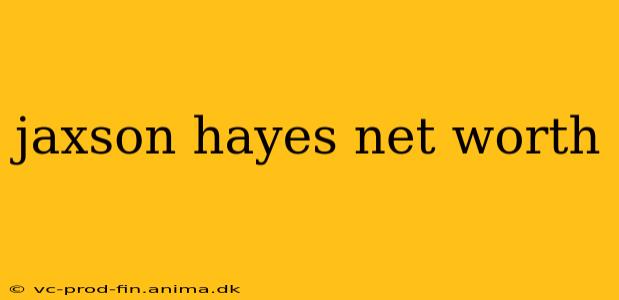jaxson hayes net worth