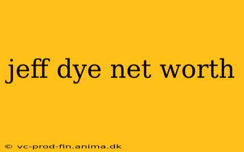 jeff dye net worth