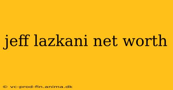 jeff lazkani net worth