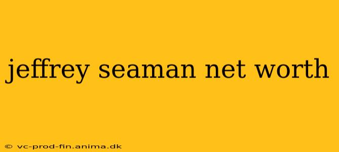 jeffrey seaman net worth