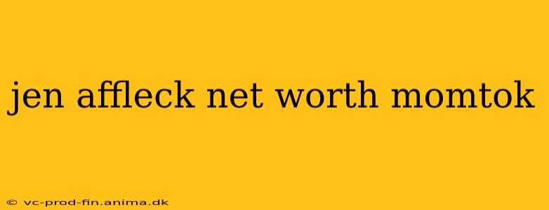 jen affleck net worth momtok