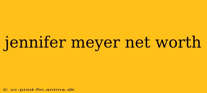 jennifer meyer net worth