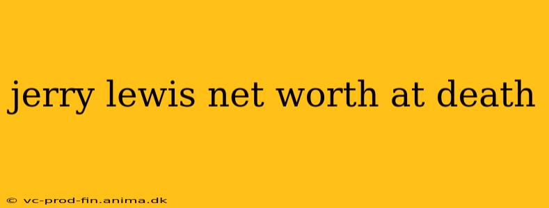 jerry lewis net worth at death