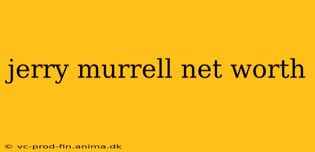 jerry murrell net worth