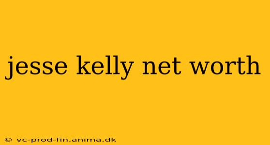 jesse kelly net worth