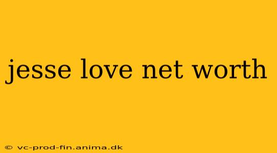 jesse love net worth
