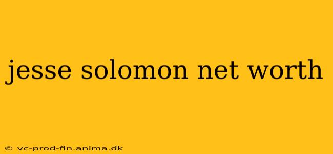 jesse solomon net worth