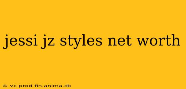 jessi jz styles net worth