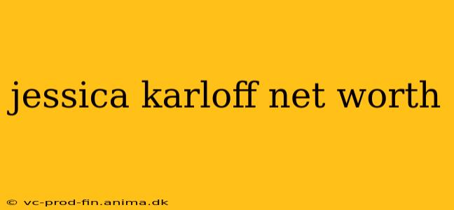 jessica karloff net worth