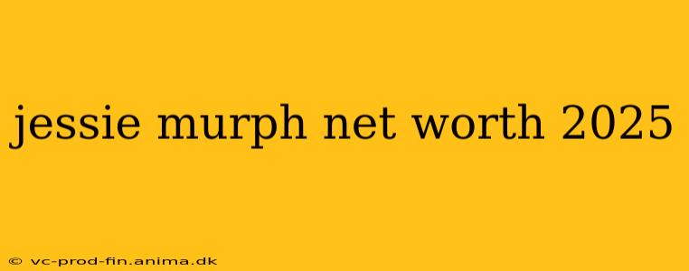 jessie murph net worth 2025