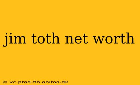 jim toth net worth